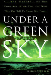 Under a Green Sky: Global Warming the Mass Extinctions of the Past and What They Can Tell Us about Our Future (ISBN: 9780061137921)