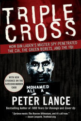 Triple Cross How bin Laden's Master Spy Penetrated the CIA, the Green Be rets, and Why Patrick Fitzgerald Failed to Stop Him - Peter Lance (ISBN: 9780061189418)