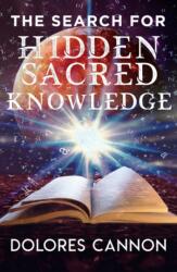 The Search for Sacred Hidden Knowledge - Dolores Cannon (ISBN: 9781940265230)