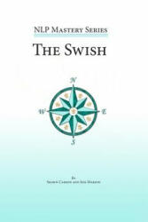 The Swish: An In Depth Look at this Powerful NLP Pattern - Shawn Carson, Jess Marion, John Overdurf (ISBN: 9781940254029)