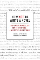 How Not to Write a Novel: 200 Classic Mistakes and How to Avoid Them--A Misstep-By-Misstep Guide (ISBN: 9780061357954)