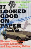 It Looked Good on Paper: Bizarre Inventions Design Disasters and Engineering Follies (ISBN: 9780061358432)