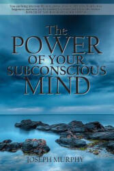 Power of Your Subconscious Mind - Joseph Murphy (ISBN: 9781940177045)