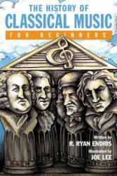 History of Classical Music for Beginners - Endris R. Ryan (ISBN: 9781939994264)