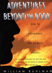 Adventures Beyond the Body - William L Buhlman (ISBN: 9780062513717)
