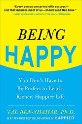 Being Happy: You Don't Have to Be Perfect to Lead a Richer, Happier Life - Tal Ben-Shahar (ISBN: 9780071746618)