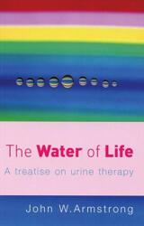 The Water of Life: A Treatise on Urine Therapy (ISBN: 9780091906603)