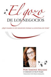 Gozo de Los Negocios - Joy of Business Spanish - Simone a Milasas (ISBN: 9781939261557)