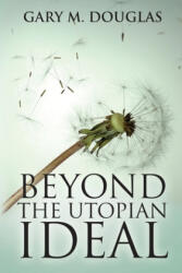 Beyond the Utopian Ideal - Gary M Douglas (ISBN: 9781939261465)