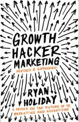 Growth Hacker Marketing - Ryan Holiday (2014)
