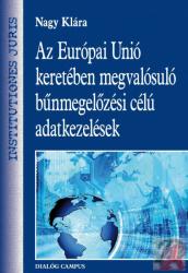 AZ EURÓPAI UNIÓ KERETÉBEN MEGVALÓSULÓ BŰNMEGELŐZÉSI CÉLÚ ADATKEZELÉSEK (2015)