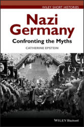 Nazi Germany - Confronting the Myths - Catherine A Epstein (2015)