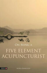 On Being a Five Element Acupuncturist - Nora Franglen (2015)