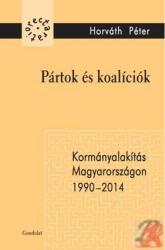 PÁRTOK ÉS KOALÍCIÓK. KORMÁNYALAKÍTÁS MAGYARORSZÁGON 1990-2014 (ISBN: 9789636935467)