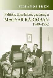 Politika, társadalom, gazdaság a Magyar Rádióban 1949-1952 (2015)