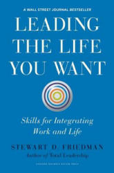 Leading the Life You Want - Stewart D. Friedman (2014)