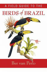 Field Guide to the Birds of Brazil - Ber van Perlo (ISBN: 9780195301557)