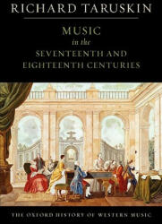 Oxford History of Western Music: Music in the Seventeenth and Eighteenth Centuries - Richard Taruskin (ISBN: 9780195384826)