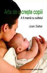 Arta de a crește copiii. A fi mama cu sufletul (ISBN: 9786067040692)