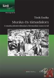 Munka és társadalom - A munka jelentésváltozásai a bérmunkán innen és túl (2015)