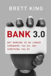 Bank 3.0: Why Banking Is No Longer Somewhere You Go, But Something Y Ou Do - Brett King (2012)