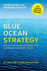 Blue Ocean Strategy, Expanded Edition - W. Chan Kim, Renée Mauborgne (2015)