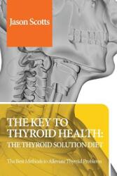 Thyroid Diet: Thyroid Solution Diet & Natural Treatment Book for Thyroid Problems & Hypothyroidism Revealed! (2013)