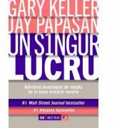 Un singur lucru - Gary Keller, Jay Papasan (ISBN: 9786066867009)