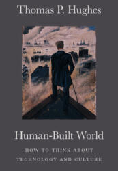 Human-Built World: How to Think about Technology and Culture (ISBN: 9780226359342)