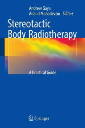 Stereotactic Body Radiotherapy - Andrew Gaya, Anand Mahadevan (2015)