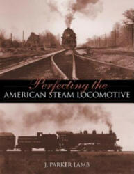 Perfecting the American Steam Locomotive - J. Parker Lamb (ISBN: 9780253342195)