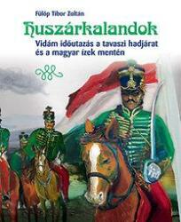 Huszárkalandok - vidám időutazás a tavaszi hadjárat és a magyar ízek mentén (ISBN: 9789633276402)
