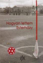 Hogyan lettem Esterházy (ISBN: 5948429702073)