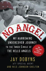 No Angel: My Harrowing Undercover Journey to the Inner Circle of the Hells Angels. Falscher Engel, englische Ausgabe - Jay Dobyns, Nils Johnson-Shelton (ISBN: 9780307405869)