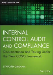 Internal Control Audit and Compliance - Documentation and Testing Under the New COSO Framework - Lynford Graham (2015)