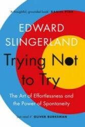 Trying Not to Try - Edward Slingerland (2015)