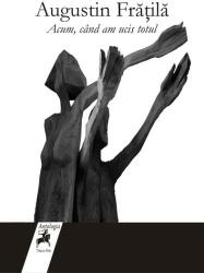 Acum, cand am ucis totul - Augustin Fratila (ISBN: 9786066641869)