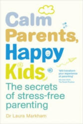 Calm Parents, Happy Kids - Dr Laura Markham (2014)