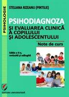 Psihodiagnoza si evaluarea clinica a copilului si adolescentului, Editia a II-a, revizuita si adaugita - Steliana Rizeanu (2014)