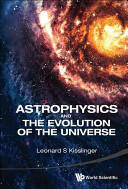 Astrophysics And The Evolution Of The Universe - Leonard S. Kisslinger (2014)