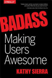 Badass - Making Users Awesome - Kathy Sierra (2015)