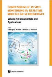 Compendium of in Vivo Monitoring in Real-Time Molecular Neuroscience - Volume 1: Fundamentals and Applications (2015)