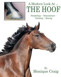 A Modern Look At . . . THE HOOF: Morphology Measurement Trimming Shoeing (2014)