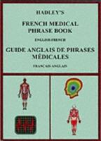 Hadley's French Medical Phrase Book - Hadley's Guide Anglais De Phrases Medicales (2004)