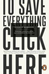 To Save Everything, Click Here - Evgeny Morozov (2014)