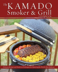 Kamado Smoker and Grill Cookbook - Chris Grove (2014)