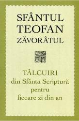 Talcuiri din Sfanta Scriptura pentru fiecare zi din an. Editia a treia - sf. Teofan Zavoratul (ISBN: 9789731364537)