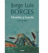 Moartea si busola. Proza copleta 1 - Jorge Luis Borges (ISBN: 9789734652655)