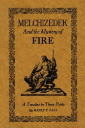 Melchizedek and the Mystery of Fire - Manly P. Hall (2014)