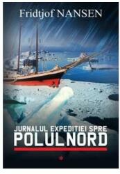 Jurnalul expeditiei spre Polul Nord - Fridtjof Nansen (2015)